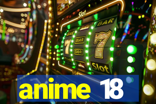 anime 18